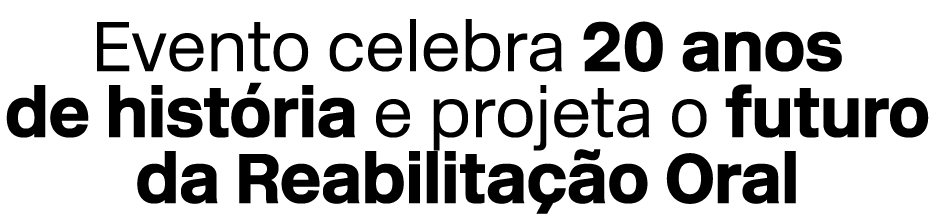 Evento celebra 20 anos de hist ria e projeta o futuro da Reabilita o Oral