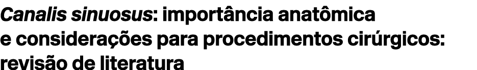 Canalis sinuosus: import ncia anat mica e considera es para procedimentos cir rgicos: revis o de literatura