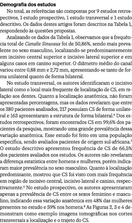 Demografia dos estudos No total, as refer ncias s o compostas por 9 estudos retrospectivos, 1 estudo prospectivo, 1 e...