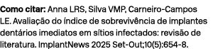 Como citar: Anna LRS, Silva VMP, Carneiro Campos LE. Avalia o do  ndice de sobreviv ncia de implantes dent rios imed...