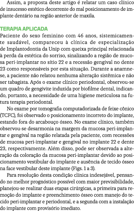 Assim, a proposta deste artigo  relatar um caso cl nico de insucesso est tico decorrente do mal posicionamento de im...