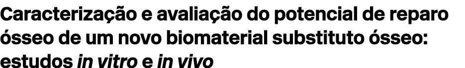 Caracteriza o e avalia  o do potencial de reparo  sseo de um novo biomaterial substituto  sseo: estudos in vitro e i...