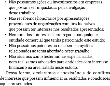 • N o possu mos a es ou investimentos em empresas que possam ser impactadas pela divulga  o deste trabalho; • N o re...