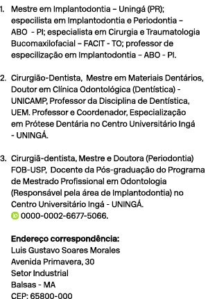 1. Mestre em Implantodontia – Uning (PR); especilista em Implantodontia e Periodontia – ABO PI; especialista em Ciru...