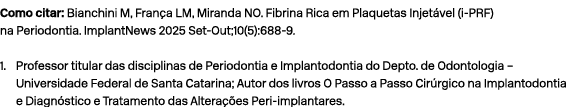 Como citar: Bianchini M, Fran a LM, Miranda NO. Fibrina Rica em Plaquetas Injet vel (i PRF) na Periodontia. ImplantNe...