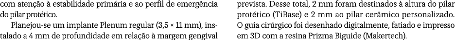 com aten o   estabilidade prim ria e ao perfil de emerg ncia do pilar prot tico. Planejou se um implante Plenum regu...