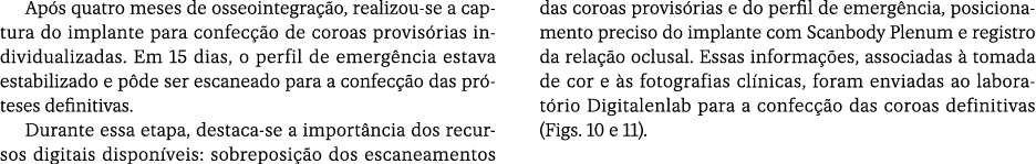 Ap s quatro meses de osseointegra o, realizou se a captura do implante para confec  o de coroas provis rias individu...