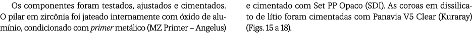 Os componentes foram testados, ajustados e cimentados. O pilar em zirc nia foi jateado internamente com xido de alum...