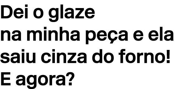Dei o glaze na minha pe a e ela saiu cinza do forno! E agora?