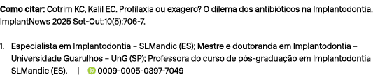 Como citar: Cotrim KC, Kalil EC. Profilaxia ou exagero? O dilema dos antibi ticos na Implantodontia. ImplantNews 2025...