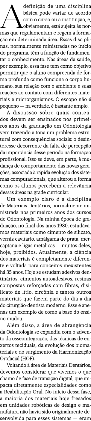 A defini o de uma disciplina b sica pode variar de acordo com o curso ou a institui  o, e, obviamente, est  sujeita ...