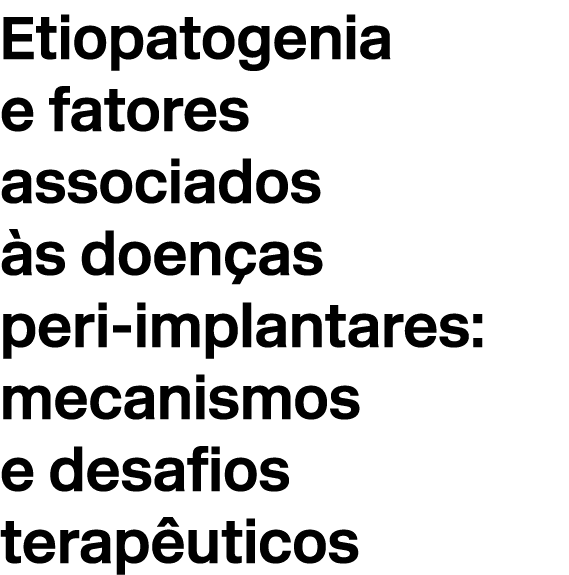 Etiopatogenia e fatores associados s doen as peri implantares: mecanismos e desafios terap uticos