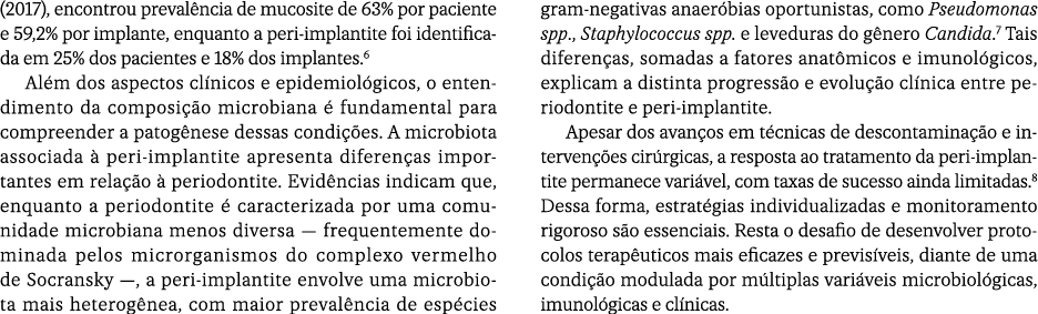 (2017), encontrou preval ncia de mucosite de 63% por paciente e 59,2% por implante, enquanto a peri implantite foi id...