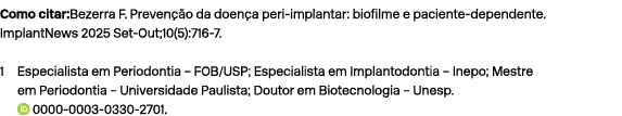 Como citar:Bezerra F. Preven o da doen a peri implantar: biofilme e paciente dependente. ImplantNews 2025 Set Out;10...