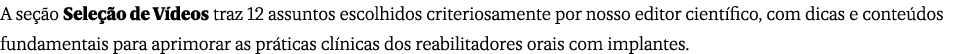 A se o Sele  o de V deos traz 12 assuntos escolhidos criteriosamente por nosso editor cient fico, com dicas e conte ...