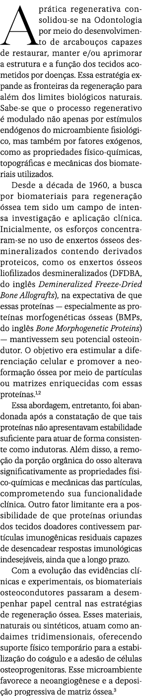 A pr tica regenerativa consolidou se na Odontologia por meio do desenvolvimento de arcabou os capazes de restaurar, m...