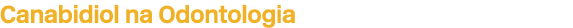 Canabidiol na Odontologia
