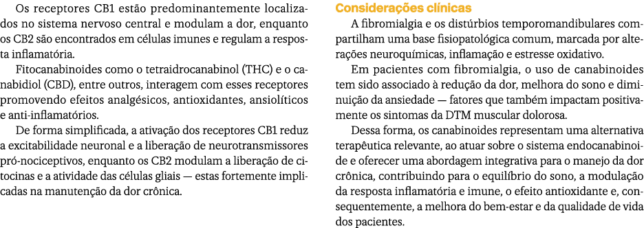 Os receptores CB1 est o predominantemente localizados no sistema nervoso central e modulam a dor, enquanto os CB2 s o...