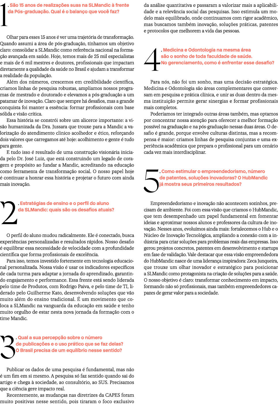 1. S o 15 anos de realiza es suas na SLMandic   frente da P s gradua  o. Qual   o balan o que voc  faz? Olhar para e...