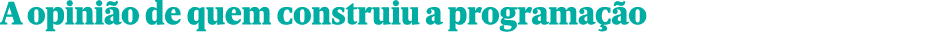 A opini o de quem construiu a programa o