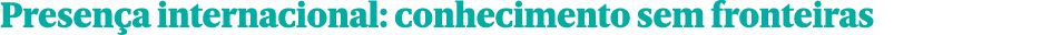 Presen a internacional: conhecimento sem fronteiras