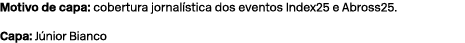 Motivo de capa: cobertura jornal stica dos eventos Index25 e Abross25. Capa: J nior Bianco