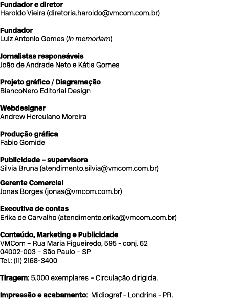 Fundador e diretor Haroldo Vieira (diretoria.haroldo@vmcom.com.br) Fundador Luiz Antonio Gomes (in memoriam) Jornalis...